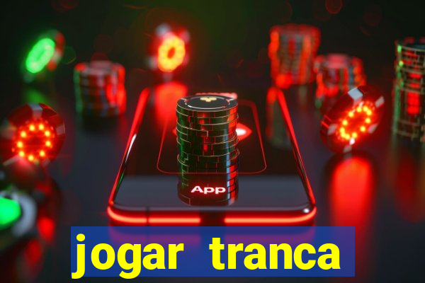 jogar tranca valendo dinheiro